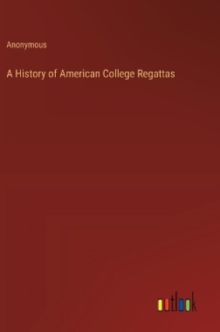 Cover of A History of American College Regattas