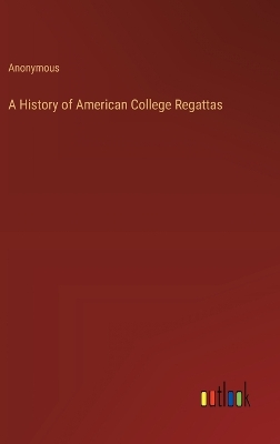 Book cover for A History of American College Regattas