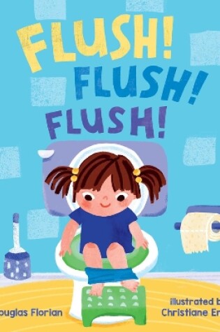 Cover of Flush! Flush! Flush! (A Baby Steps Potty Training Board Book for Toddlers)