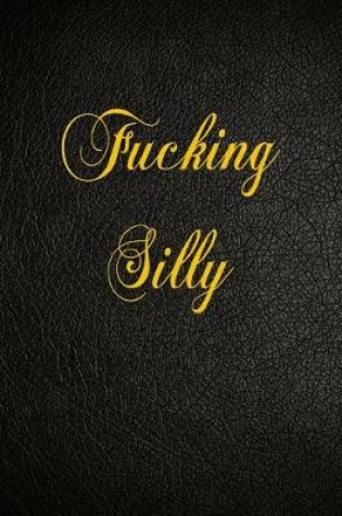 Cover of Fucking Silly