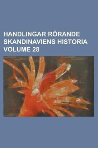 Cover of Handlingar Rorande Skandinaviens Historia Volume 28