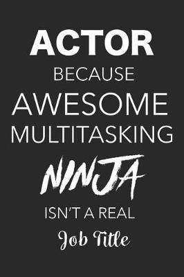 Book cover for Actor Because Awesome Multitasking Ninja Isn't a Real Job Title