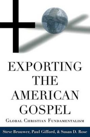 Cover of Exporting the American Gospel: Global Christian Fundamentalism