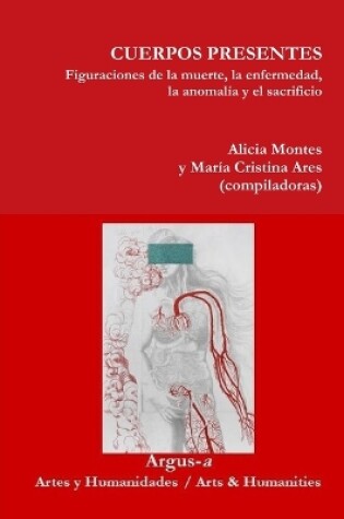 Cover of CUERPOS PRESENTES. Figuraciones de la muerte, la enfermedad, la anomalía y el sacrificio