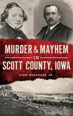 Book cover for Murder & Mayhem in Scott County, Iowa