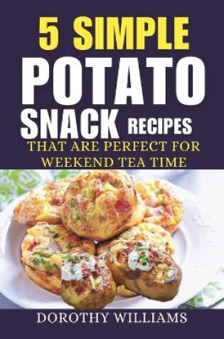 Cover of 5 Simple Potato Snack Recipes