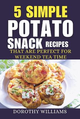 Book cover for 5 Simple Potato Snack Recipes