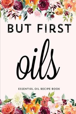 Book cover for But First Oils