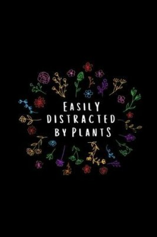 Cover of Easily Distracted by Plants Notebook