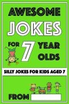 Book cover for Awesome Jokes for 7 Year Olds