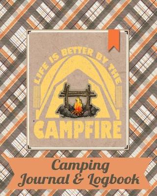 Book cover for Camping Journal & Logbook Life Is Better by the Campfire