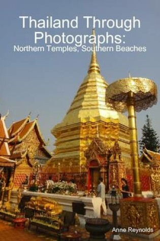 Cover of Thailand Through Photographs: Northern Temples and Southern Beaches