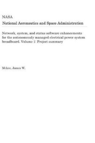 Cover of Network, System, and Status Software Enhancements for the Autonomously Managed Electrical Power System Breadboard. Volume 1