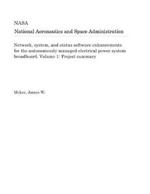 Book cover for Network, System, and Status Software Enhancements for the Autonomously Managed Electrical Power System Breadboard. Volume 1