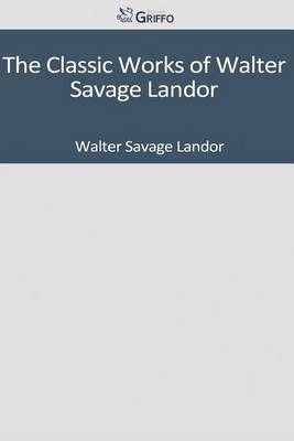 Book cover for The Classic Works of Walter Savage Landor