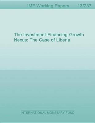 Book cover for The Investment-Financing-Growth Nexus: The Case of Liberia