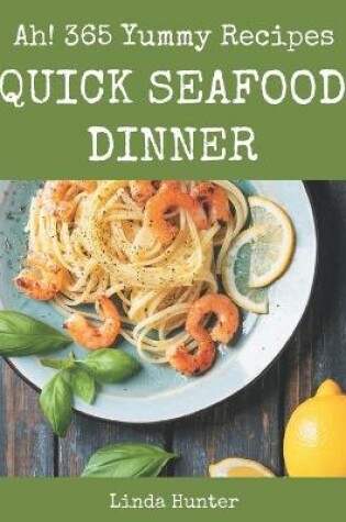 Cover of Ah! 365 Yummy Quick Seafood Dinner Recipes