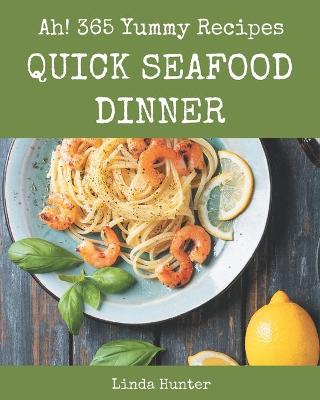Book cover for Ah! 365 Yummy Quick Seafood Dinner Recipes