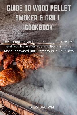 Book cover for Guide to Wood Pellet Smoker & Grill Cookbook