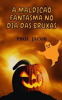 Book cover for A Maldição Fantasma No Dia Das Bruxas
