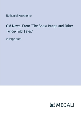 Book cover for Old News; From "The Snow Image and Other Twice-Told Tales"