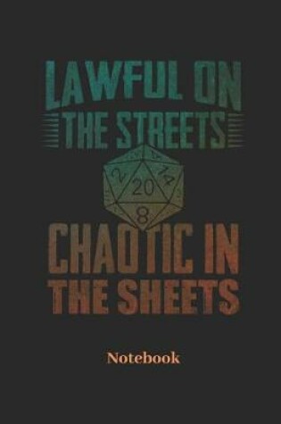 Cover of Lawful On The Streets Chaotic In The Sheets Notebook