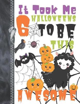 Book cover for It Took Me 6 Halloweens To Be This Awesome