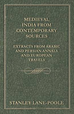 Book cover for Medieval India from Contemporary Sources - Extracts from Arabic and Persian Annals and European Travels