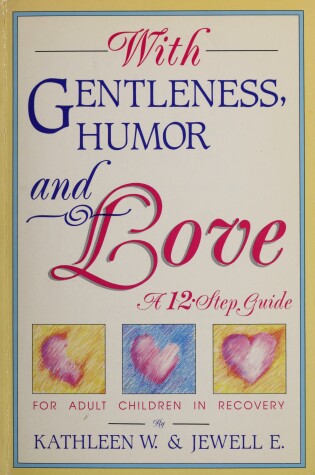 Cover of With Gentleness, Humor and Love: a 12 Step Guide for Adults and Children in Recovery