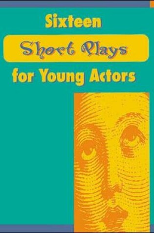 Cover of Sixteen Short Plays for Young Actors
