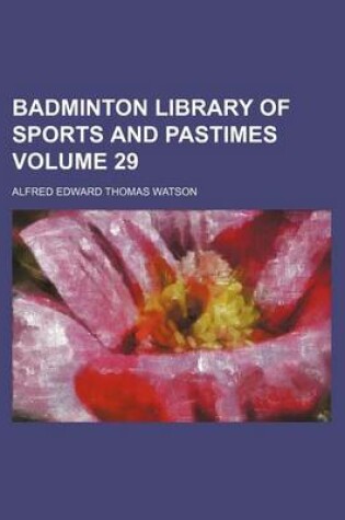 Cover of Badminton Library of Sports and Pastimes Volume 29