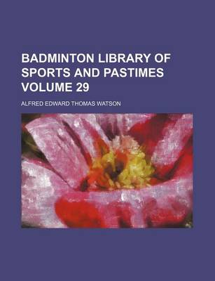 Book cover for Badminton Library of Sports and Pastimes Volume 29