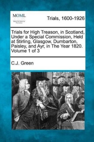 Cover of Trials for High Treason, in Scotland, Under a Special Commission, Held at Stirling, Glasgow, Dumbarton, Paisley, and Ayr, in the Year 1820. Volume 1 of 3