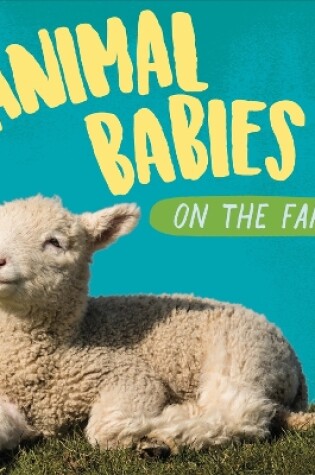 Cover of Animal Babies: On the Farm