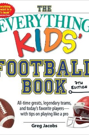 Cover of The Everything Kids' Football Book, 7th Edition