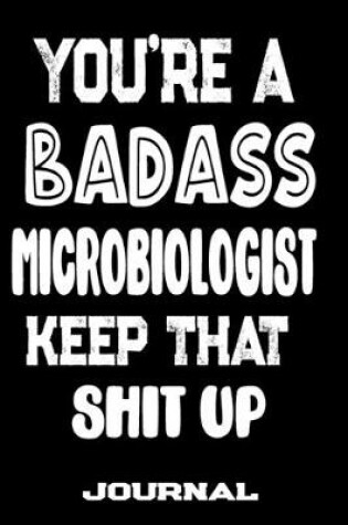 Cover of You're A Badass Microbiologist Keep That Shit Up