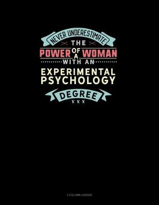 Book cover for Never Underestimate The Power Of A Woman With An Experimental Psychology Degree