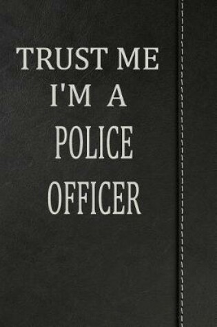 Cover of Trust Me I'm a Police Officer