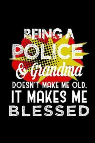 Cover of Being a police & grandma doesn't make me old, it makes me blessed