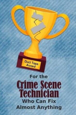 Cover of For the Crime Scene Technician Who Can Fix Almost Anything - Duct Tape Award