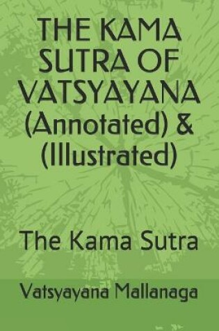 Cover of THE KAMA SUTRA OF VATSYAYANA (Annotated) & (Illustrated)