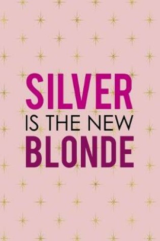 Cover of Silver Is The New Blonde