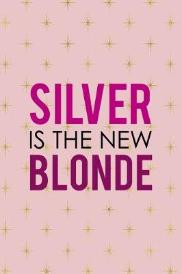 Book cover for Silver Is The New Blonde