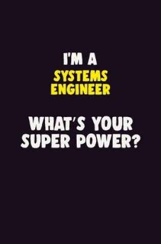 Cover of I'M A Systems Engineer, What's Your Super Power?