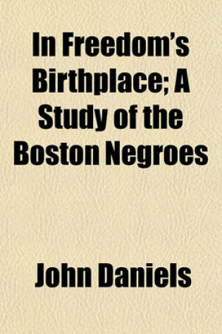 Cover of In Freedom's Birthplace; A Study of the Boston Negroes