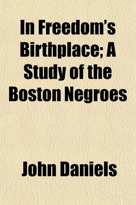 Book cover for In Freedom's Birthplace; A Study of the Boston Negroes