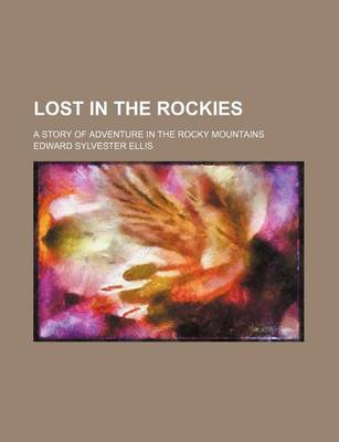 Book cover for Lost in the Rockies; A Story of Adventure in the Rocky Mountains