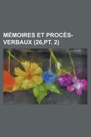 Cover of Memoires Et Proces-Verbaux (26, PT. 2)