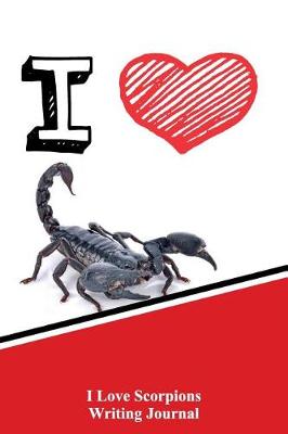 Book cover for I Love Scorpions Writing Journal