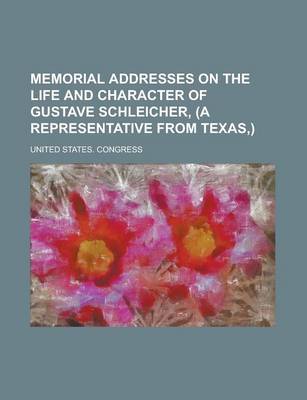 Book cover for Memorial Addresses on the Life and Character of Gustave Schleicher, (a Representative from Texas, )